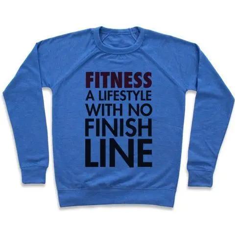 FITNESS: A LIFESTYLE WITH NO FINISHLINE CREWNECK SWEATSHIRT