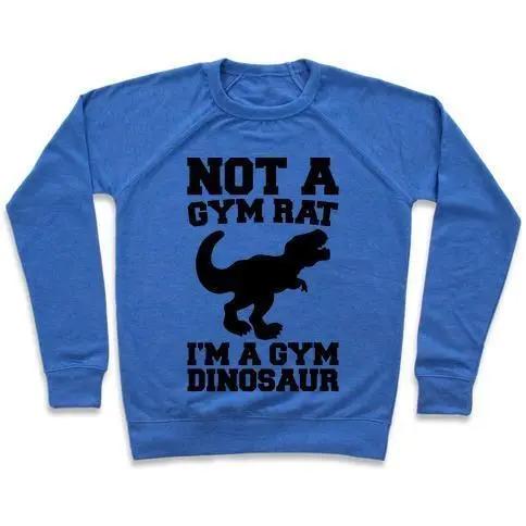 NOT A GYM RAT I'M A GYM DINOSAUR CREWNECK SWEATSHIRT